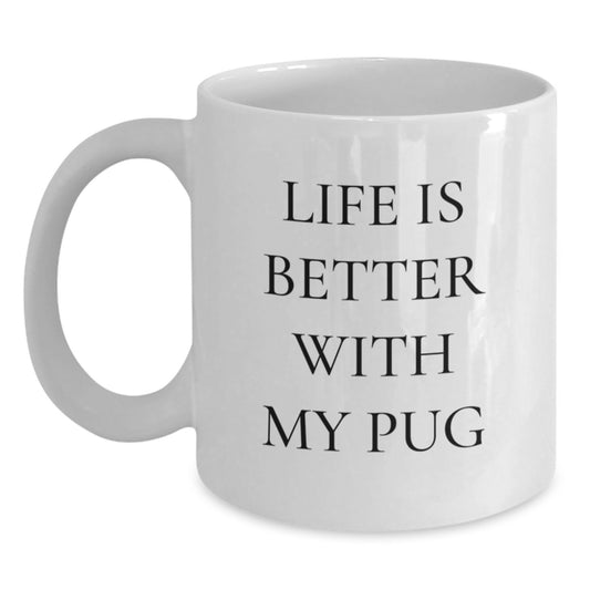 Pug Dog Lovers Gifts from Friends for Pug Dog Birthdays Funny White Coffee Mug, 'Life Is Better With My Pug' - Main