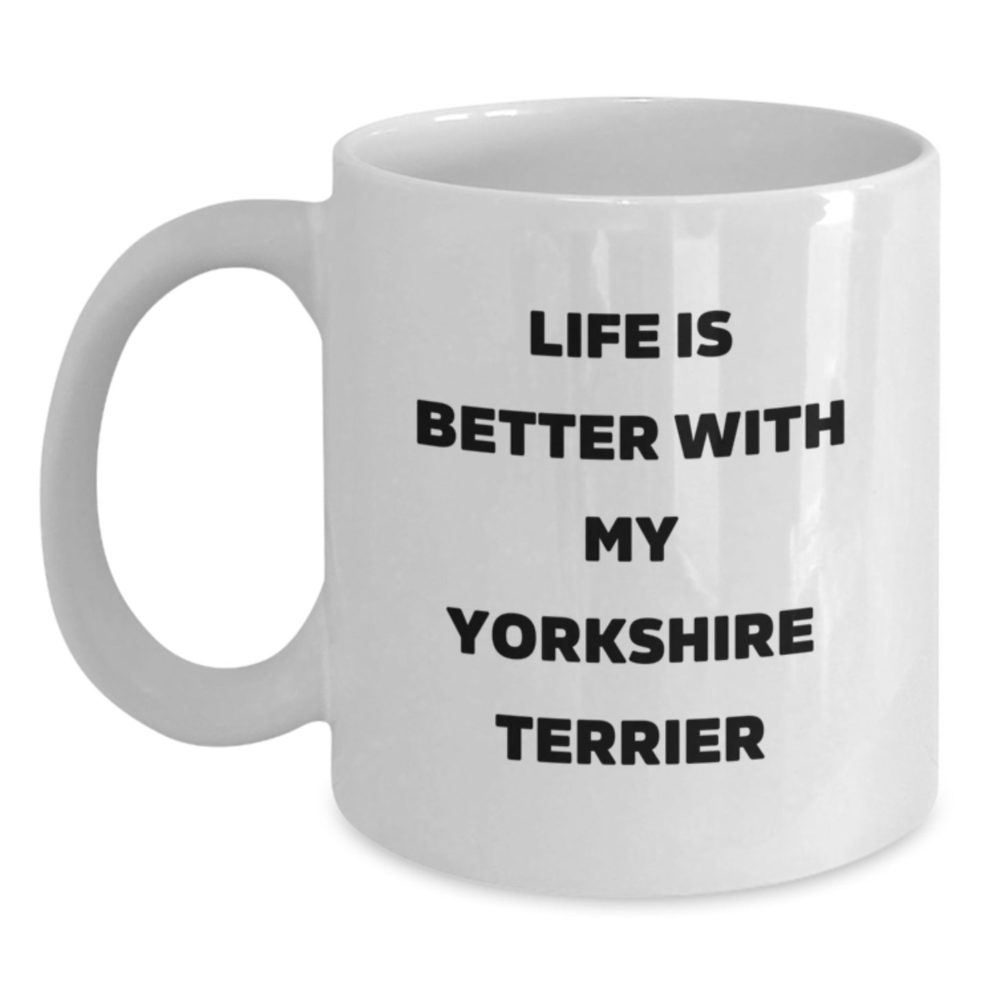 Yorkshire Terrier Dog Lovers Gifts from Men or Women, Unique Valentine's Unique Gifts for Yorkshire Terrier Dog Owners, White Coffee Mug Quote - Life Is Better With My Yorkshire Terrier - Main