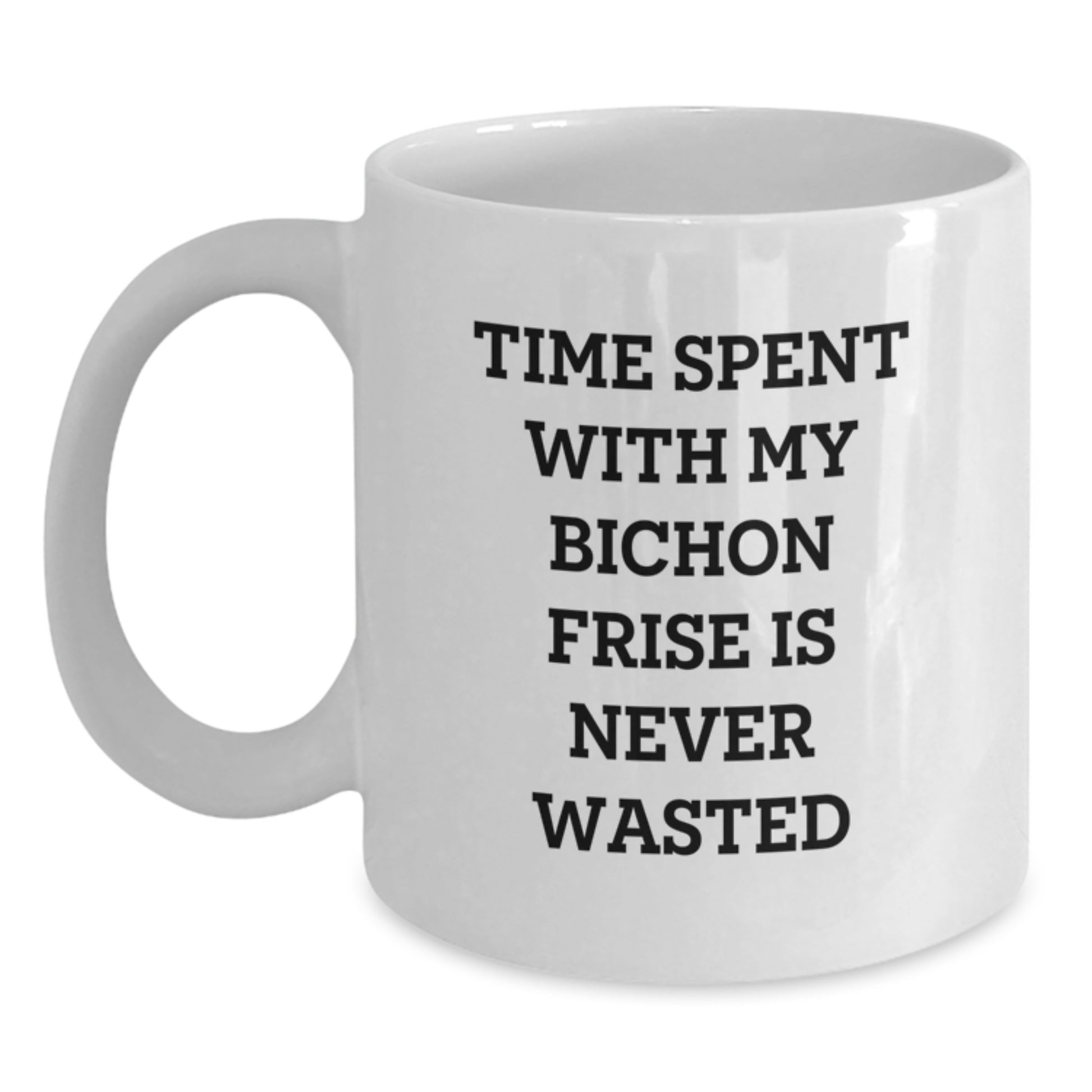 Funny Bichon Frise Dog Lover Gifts from Family, White Coffee Mug, Time Spent with My Bichon Frise Is Never Wasted - Main