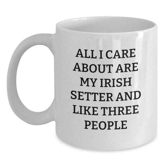 Irish Setter Dog Lovers Gifts from Family for Birthday - White Coffee Mug 'All I Care About Are My Irish Setter And Like Three People' - Main