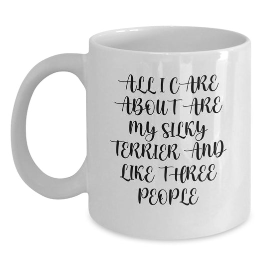 Funny Silky Terrier Dog Lover Gifts for Men, Women, and Friends - 'All I Care About Are My Silky Terrier And Like Three People' Quote on White Coffee Mug, Birthday Unique Gifts from Family, Coworkers - Main