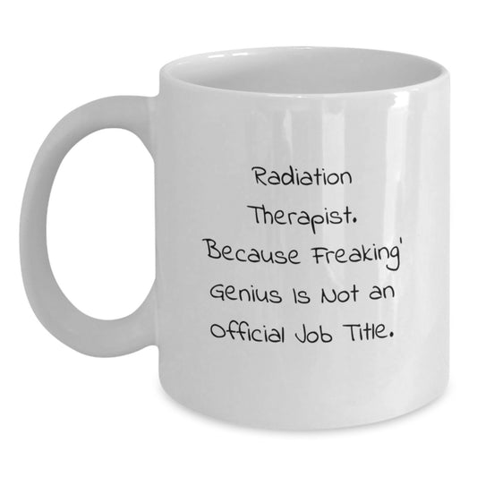 Funny White Coffee Mug for Radiation Therapist Graduation Unique Gifts from Friends, Co-workers, Family - Main