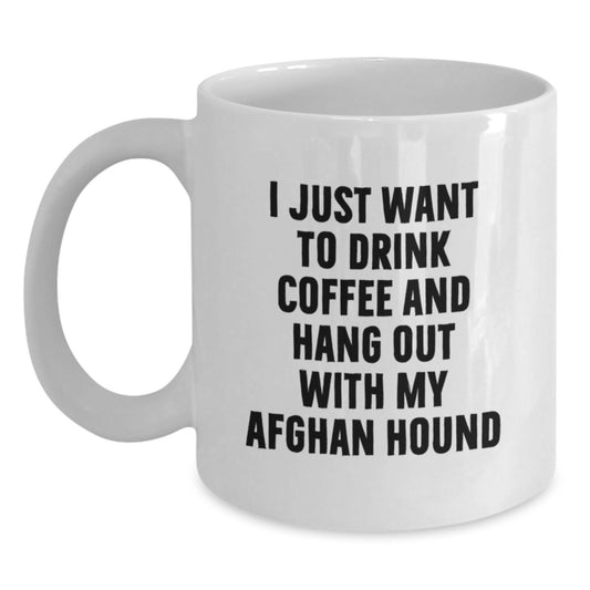 Funny Afghan Hound Dog Lover Gifts from Friends for Birthday Unique Mug, I Just Want To Drink Coffee And Hang Out With My Afghan Hound White Coffee Mug for Men Women Family Coworkers - Main