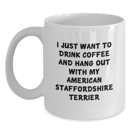 Funny American Staffordshire Terrier Dog Gifts from Friends for Birthday - I Just Want To Drink Coffee And Hang Out With My American Staffordshire Terrier White Coffee Mug - Main