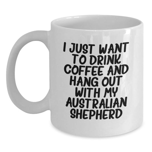 Funny Australian Shepherd Dog Gifts for Men - White Coffee Mug - I Just Want To Drink Coffee And Hang Out With My Australian Shepherd, Birthday Unique Gifts from Family - Main