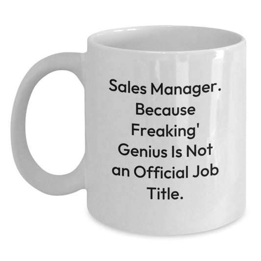 Funny Sales Manager Gifts from Friends, Unique Graduation Unique Gifts for Sales Manager, White Ceramic Coffee Mug with 'Sales Manager. Because Freaking' genius Is Not An Official Job Title.' - Main