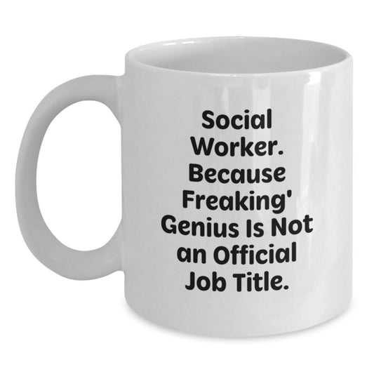 Social Worker Gifts - Funny 'Social Worker. Because Freaking genius Is Not An Official Job Title.' White Coffee Mug for Graduation, Gifts from Friends to Social Worker - Main