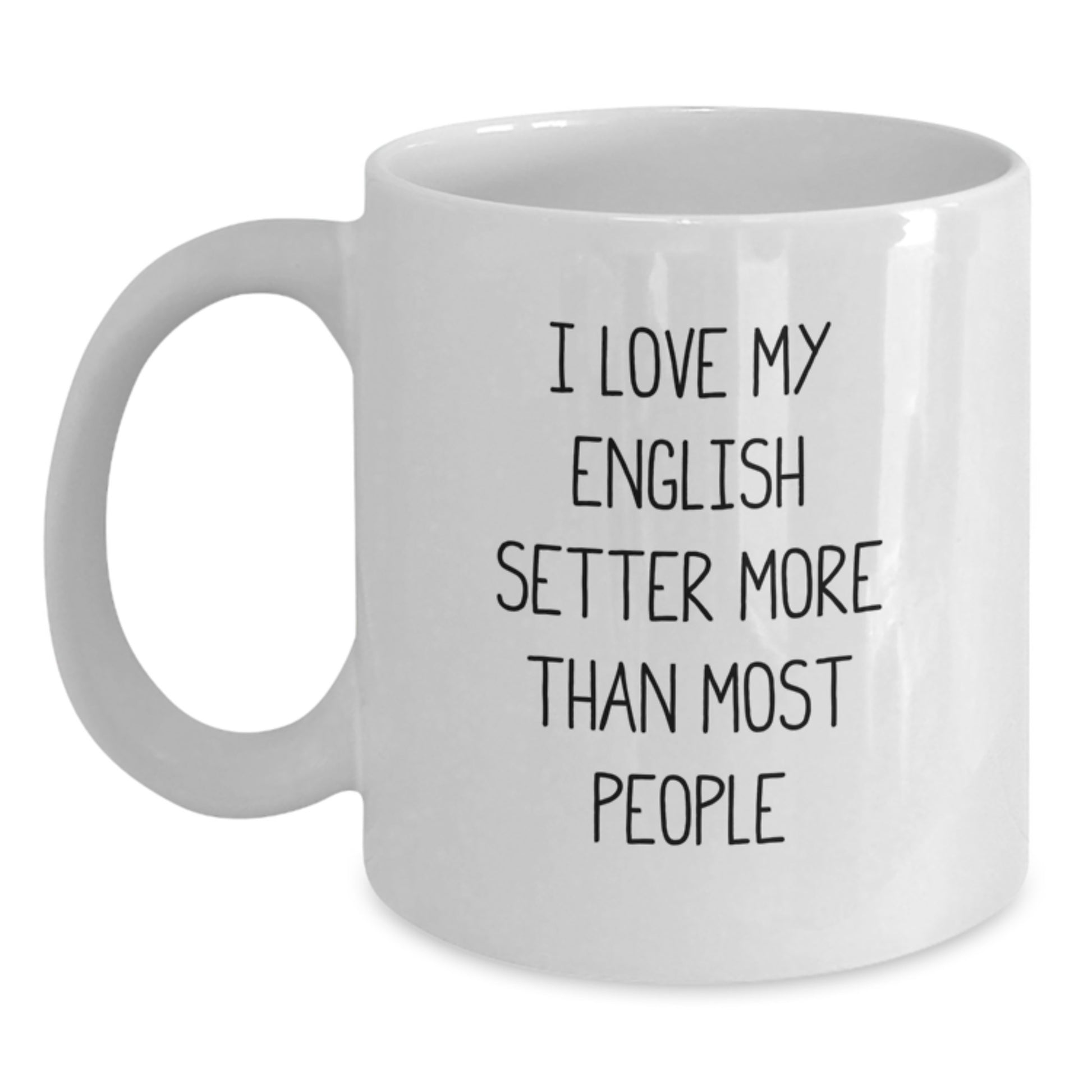 Funny English Setter Dog Lover Gifts from Friends for Birthday - White Coffee Mug, I Love My English Setter More Than Most People Quote - Main