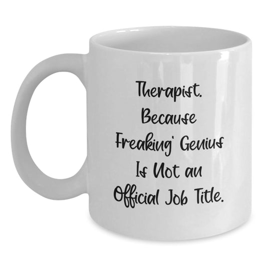 Funny Therapist White Coffee Mug Gifts from Friends for Graduation Day, 'Therapist. Because Freaking' genius Is Not An Official Job Title.', Unique Gifts for Therapist, 11oz or 15oz Ceramic Mug - Main