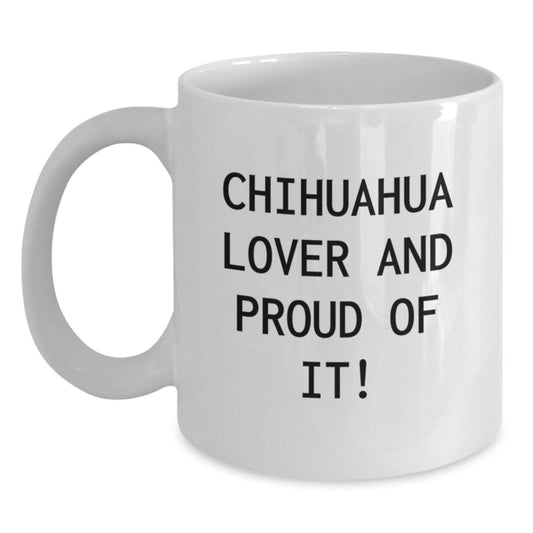 Chihuahua Dog Lover Gifts from Friends and Family - White Coffee Mug for Birthday 'Chihuahua Lover And Proud Of It!' - Main