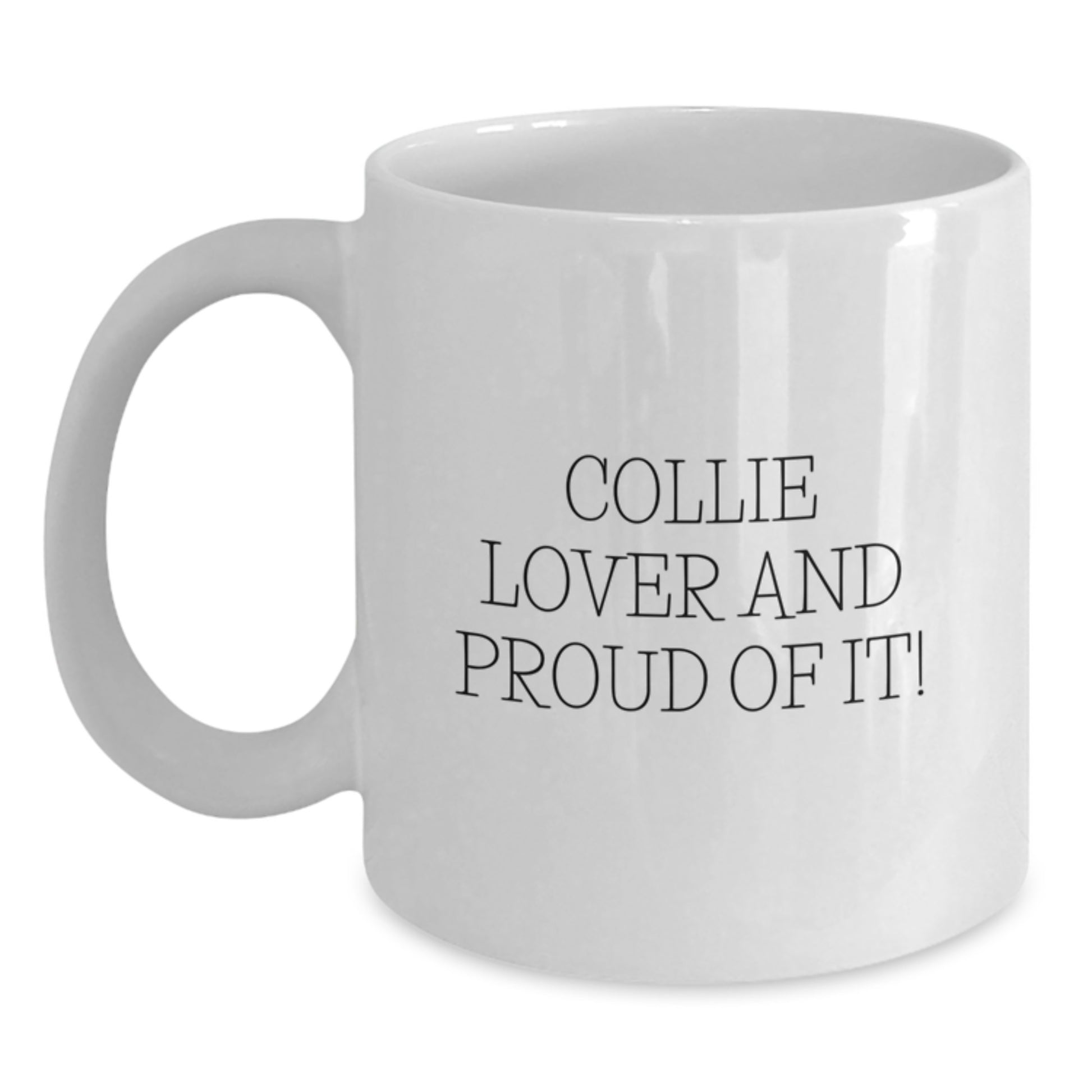 Funny Collie Dog Lovers Gifts from Friends - White Coffee Mug, Quote: 'Collie Lover And Proud Of It!' - Birthday Unique Gifts for Women, Men, Family, and Collie Dog Enthusiasts - Main