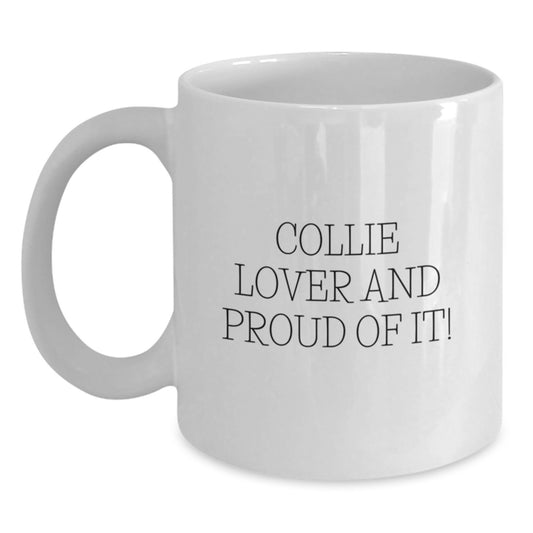 Funny Collie Dog Lovers Gifts from Friends - White Coffee Mug, Quote: 'Collie Lover And Proud Of It!' - Birthday Unique Gifts for Women, Men, Family, and Collie Dog Enthusiasts - Main