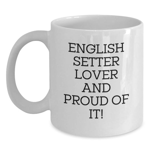 English Setter Dog Lovers Gifts from Friends, Unique Birthday Unique Gifts for Men, Funny Quote Coffee Mug, 11oz or 15oz Ceramic White Mug - Main
