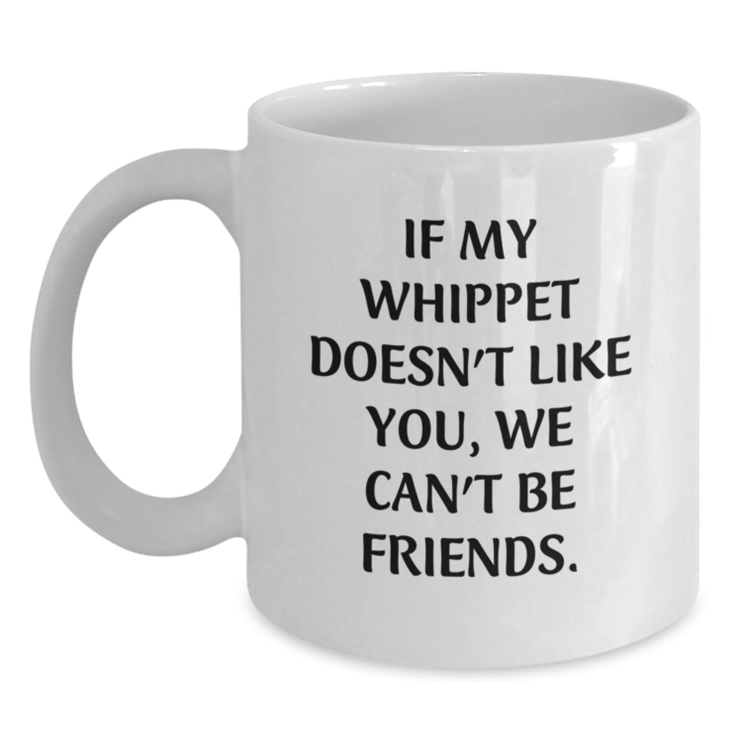 Funny Whippet Dog Gifts, Valentine's Unique, White Coffee Mug, If My Whippet Doesn't Like You We Can't Be Friends, Ideal Gift for Whippet Dog Lovers - Main