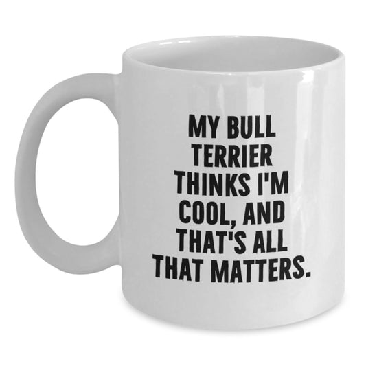 Funny Bull Terrier Dog Lover Gifts for Friends from Men, White Coffee Mug with My Bull Terrier Thinks I'm Cool Quote, Valentine's Unique Gifts - Main
