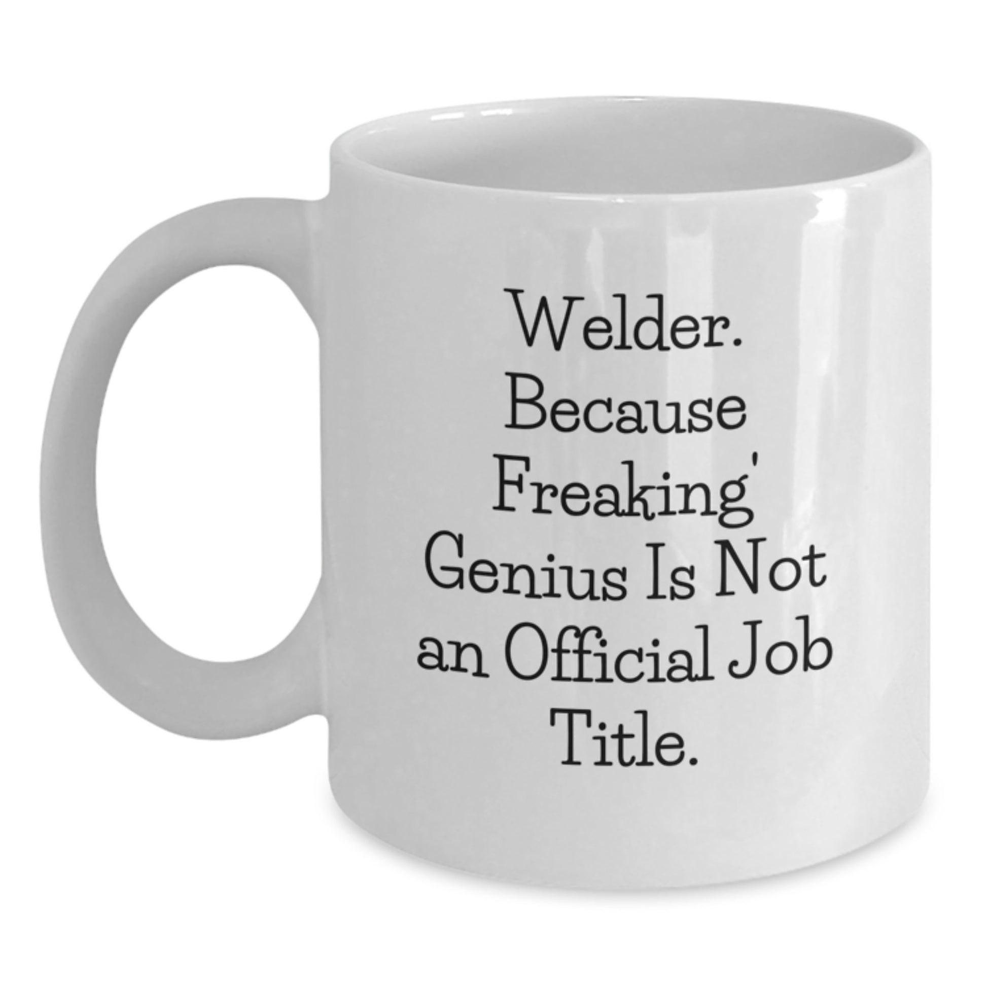 Funny Welder Gifts from Men to Welders for Graduation Unique Gifts, Funny Quote on White Coffee Mug, 11oz or 15oz Ceramic - Main