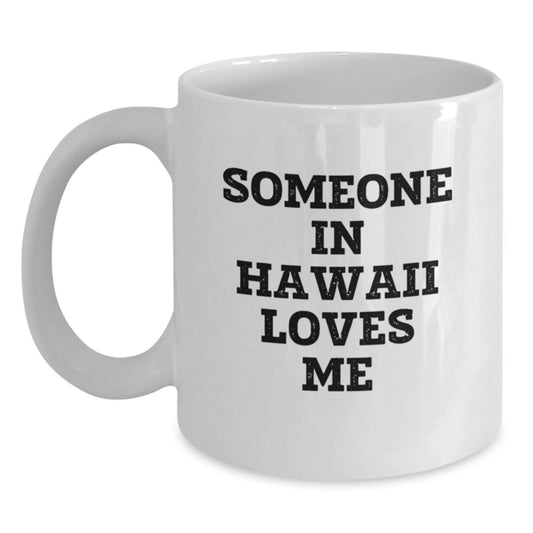 Someone in Hawaii Loves Me White Coffee Mug, Funny Hawaii Gifts for Birthday, White Coffee Mug for Friends, Family, Coworkers, Gifts from Hawaii - Main