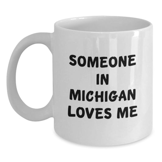 Funny Michigan Gifts from Someone in Michigan Loves Me, White Coffee Mug for Birthday, Gifts for Friends - Main