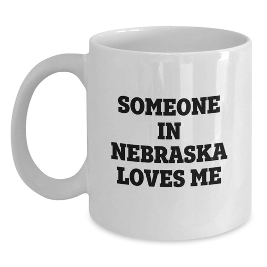 Funny Nebraska Quotes White Coffee Mug Gifts from Friends and Family for Nebraska Lovers, Birthday Unique Gifts, White Ceramic 11oz or 15oz - Main