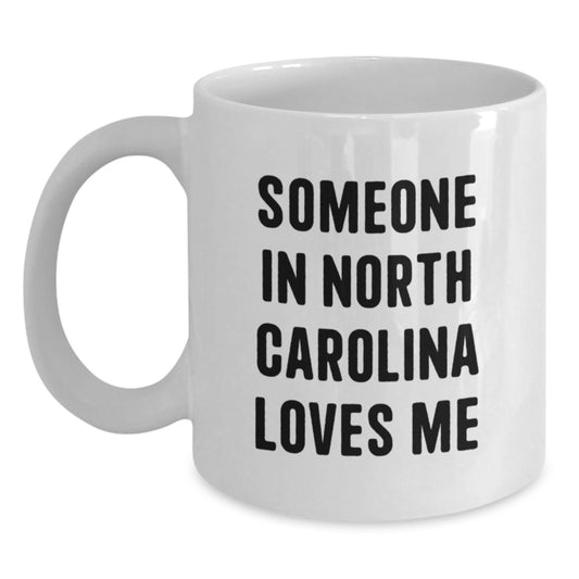 Someone In North Carolina Loves Me Funny Quote White Coffee Mug, Gifts from Friends for Birthday, North Carolina Gifts, White Coffee Mug, Funny Mugs, Birthday Unique Gifts - Main