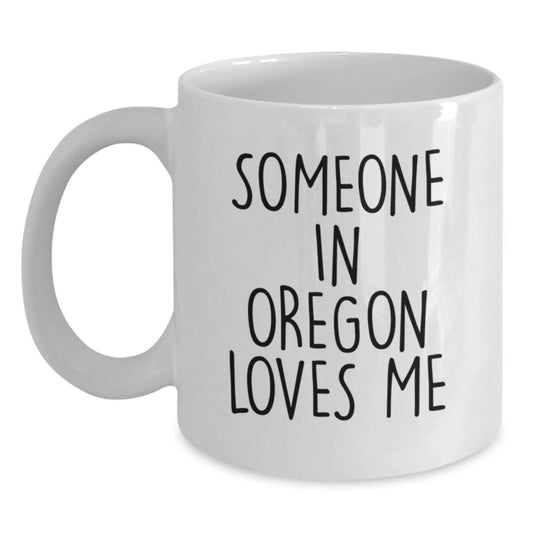 Oregon Gifts, Someone In Oregon Loves Me Funny Quote White Coffee Mug, Gifts from Friends, Family, Coworkers, Birthday Unique Presents - Main