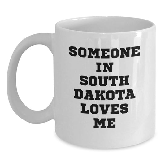 Funny South Dakota Gifts for Friends - Someone In South Dakota Loves Me White Coffee Mug, Birthday Unique Gifts from Friends - Main