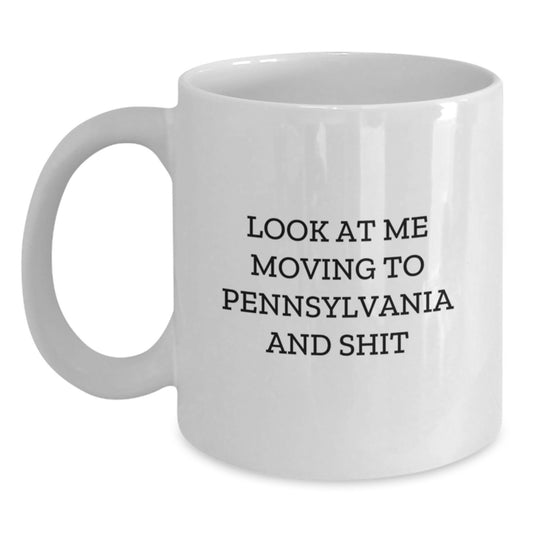 Funny Gifts from Men to Women in Pennsylvania, Unique White Coffee Mugs for Valentine's, 'Look At Me Moving To Pennsylvania And Shit' Quote - Main