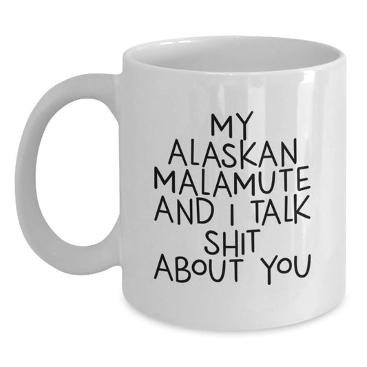 Funny Alaskan Malamute Dog Gifts for Graduation - White Coffee Mug, 'My Alaskan Malamute And I Talk Shit About You' Quote - Gifts from Family, Friends, Coworkers - Main