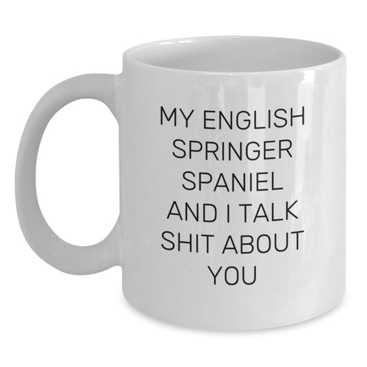 Funny English Springer Spaniel Dog Gifts for Men, Women, Friends, Coworkers, Family - White Coffee Mug - My English Springer Spaniel And I Talk Shit About You - Main