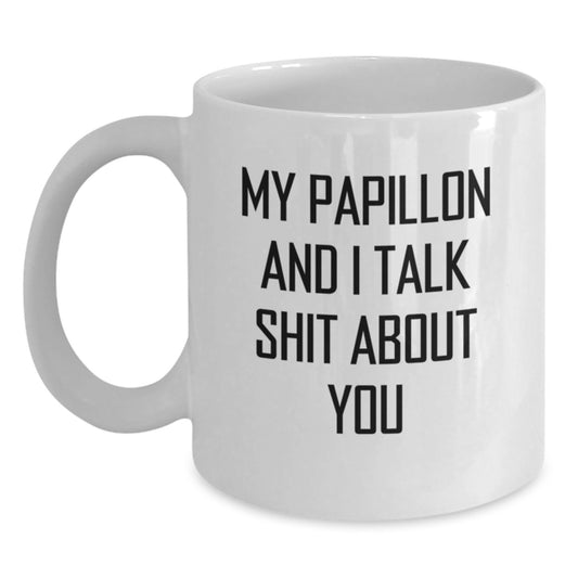 Funny Papillon Dog Gifts for Men - White Coffee Mug, 'My Papillon And I Talk Shit About You' Quote, Unique Graduation Present from Friends, Family - Main