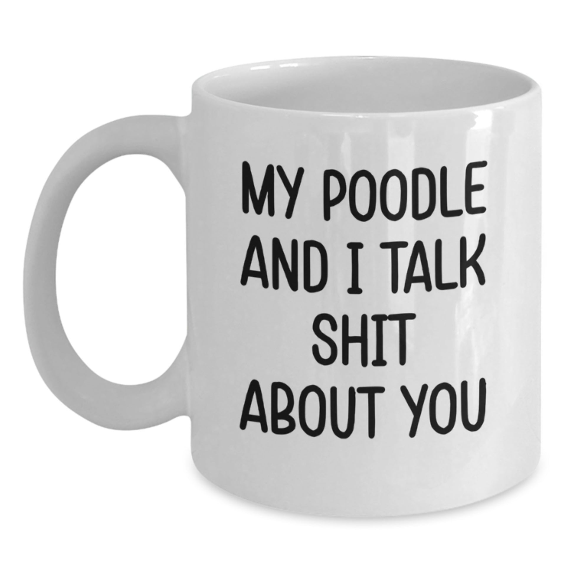 Funny Poodle Dog Gifts for Men from Friends, Unique Graduation Unique White Coffee Mug with 'My Poodle And I Talk Shit About You' Quote for Poodle Dog Lovers - Main
