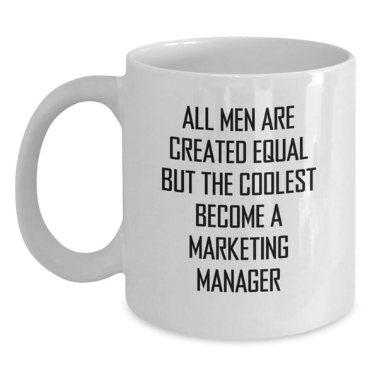 Funny Marketing Manager Mug Gifts from Men to Wife on Mother's Day - 'All Men Are Created Equal But The Coolest Become A Marketing Manager' - Main
