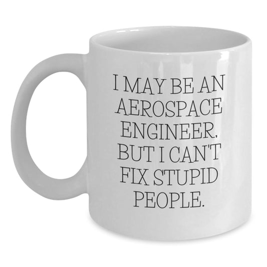 Funny Aerospace Engineer Gifts for Mom - I May Be An Aerospace Engineer Mug, Unique White Coffee Mug for Aerospace Engineer Friends, Family, and Coworkers - Main
