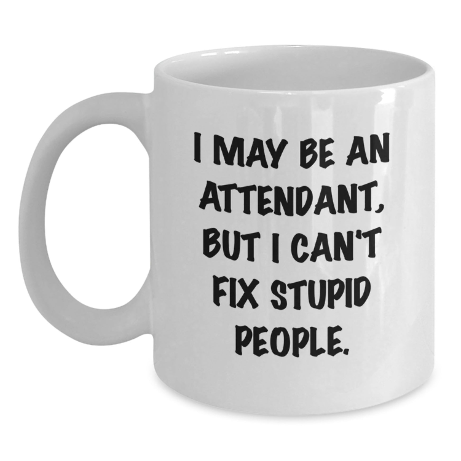 Funny Attendant Quote White Coffee Mug Gifts from Men to Women for Mother's Day Unique Presents - Main