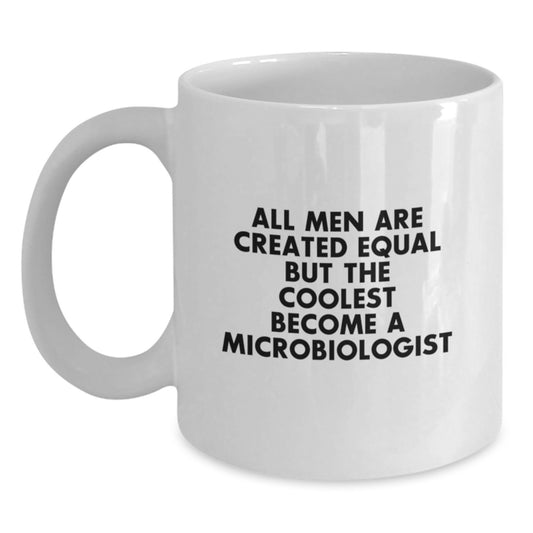 Funny Gifts from Mom for the Coolest Microbiologist Men in Her Life - All Men Are Created Equal But The Coolest Become A Microbiologist White Coffee Mug - Main