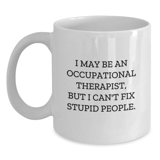Funny Occupational Therapist White Coffee Mug Gifts from Men to Occupational Therapist on Mother's Day, Unique Quote, White Coffee Mug for Occupational Therapist - Main