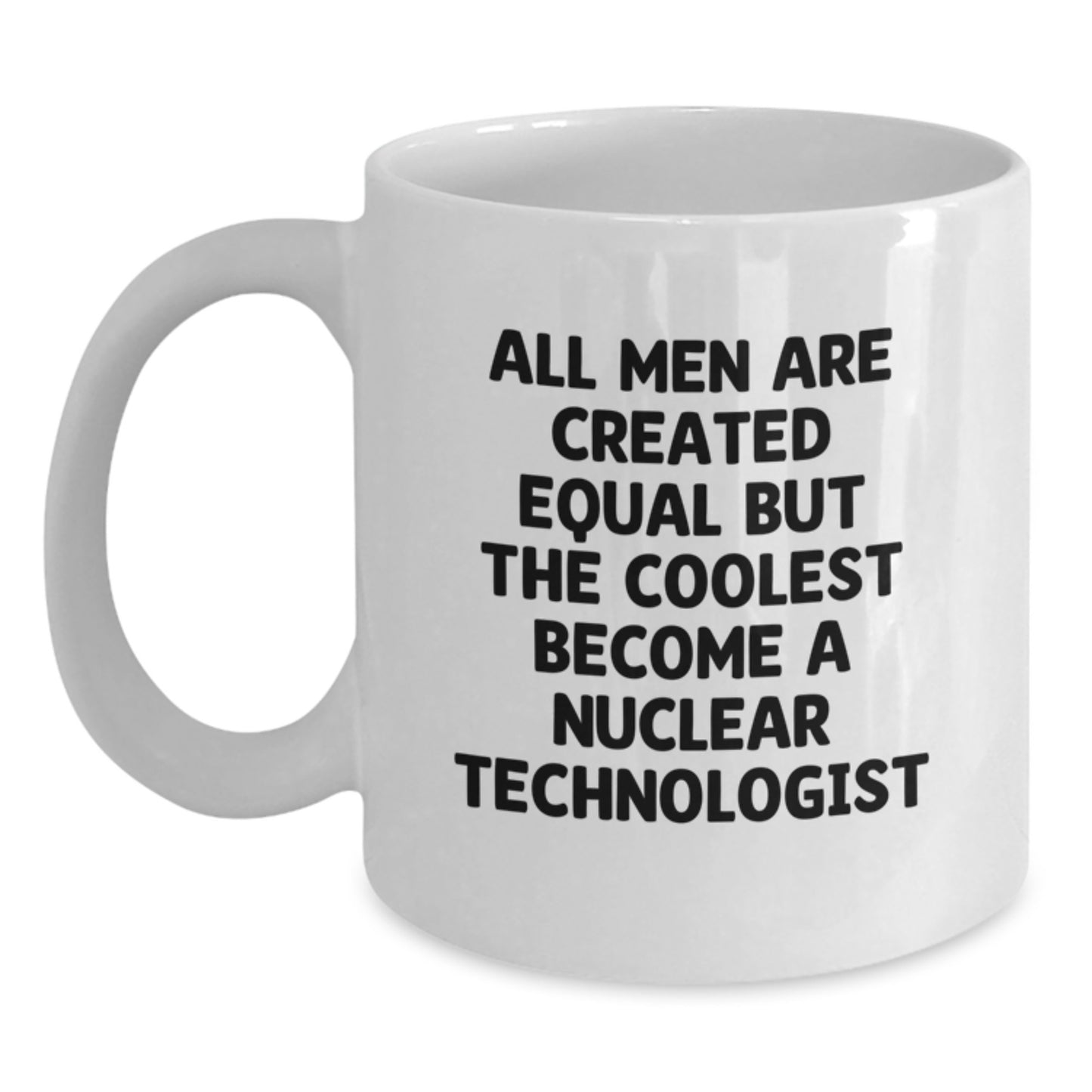 Funny Nuclear Technologist Quotes Gifts from Men for Mom's Unique White Coffee Mug - Main