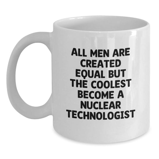 Funny Nuclear Technologist Quotes Gifts from Men for Mom's Unique White Coffee Mug - Main