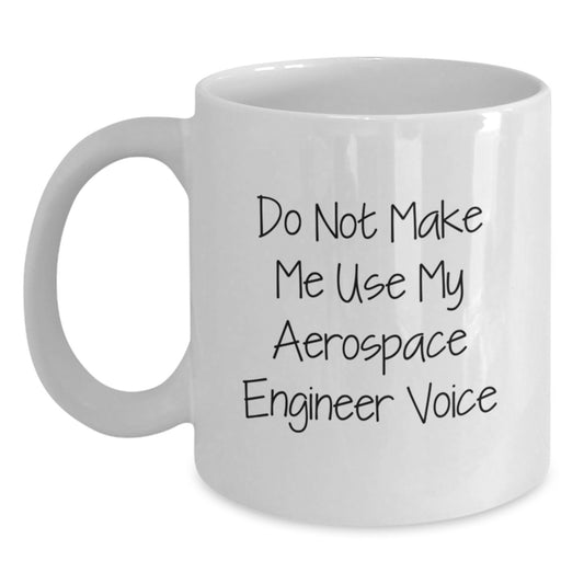 Funny Aerospace Engineer Gifts from Family - Unique White Coffee Mugs for Aerospace Engineers - Do Not Make Me Use My Aerospace Engineer Voice - Mother's Day Unique Gifts for Women - Main