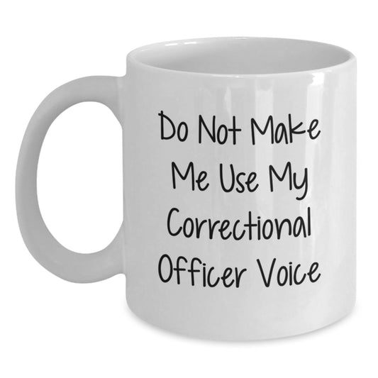 Funny Correctional Officer Gifts from Friends to Graduation Unique Presents for Correctional Officer Men - Do Not Make Me Use My Correctional Officer Voice White Coffee Mug - Main