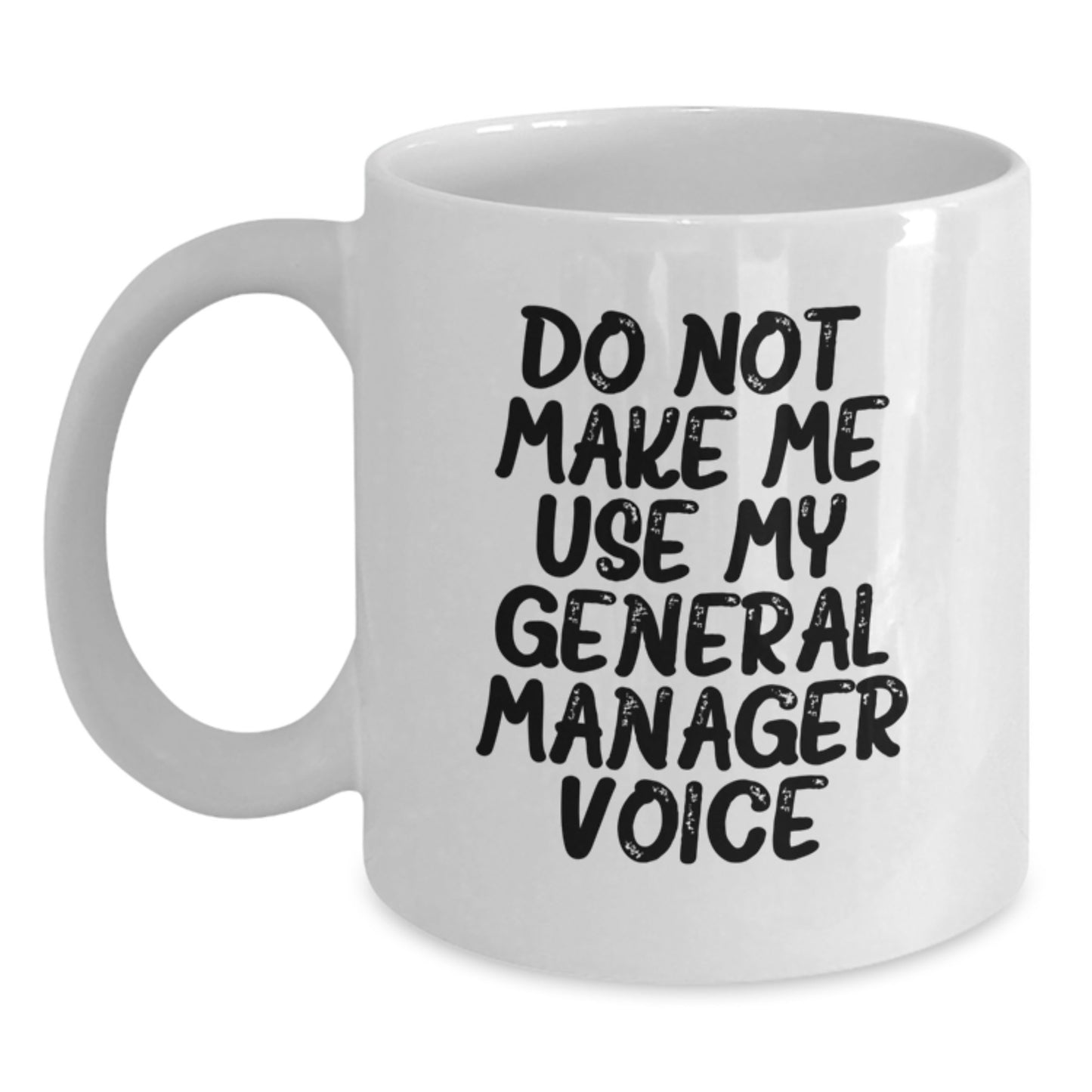 Funny General Manager Gifts for Mom from Family - White Coffee Mug - 'Do Not Make Me Use My General Manager Voice' - Main
