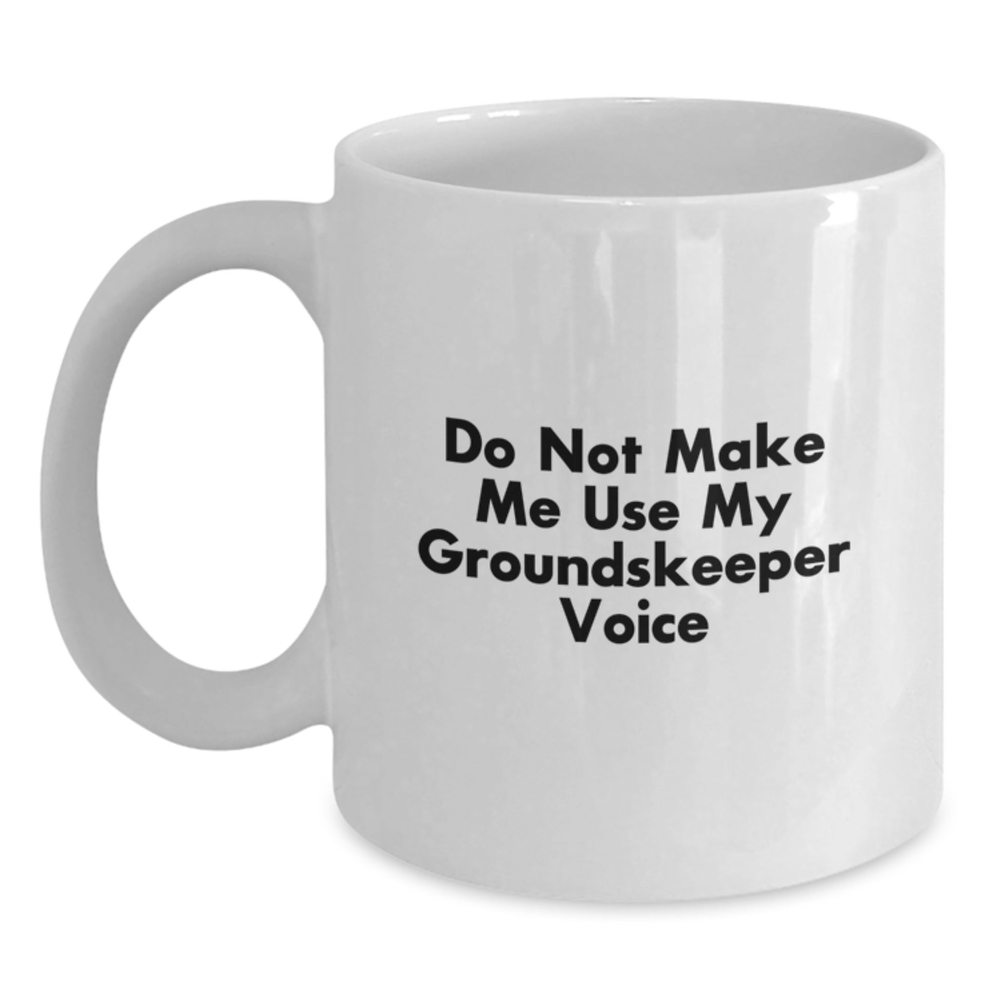 Funny groundskeeper Gifts, White Coffee Mug, Mom's Unique Birthday, Do Not Make Me Use My groundskeeper Voice, Gifts from Friends - Main