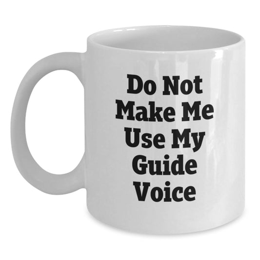 Funny Guide Gifts for Guide Lovers - White Coffee Mug 'Do Not Make Me Use My Guide Voice' for Mom, Women, or Friends on Mother's Day - Main