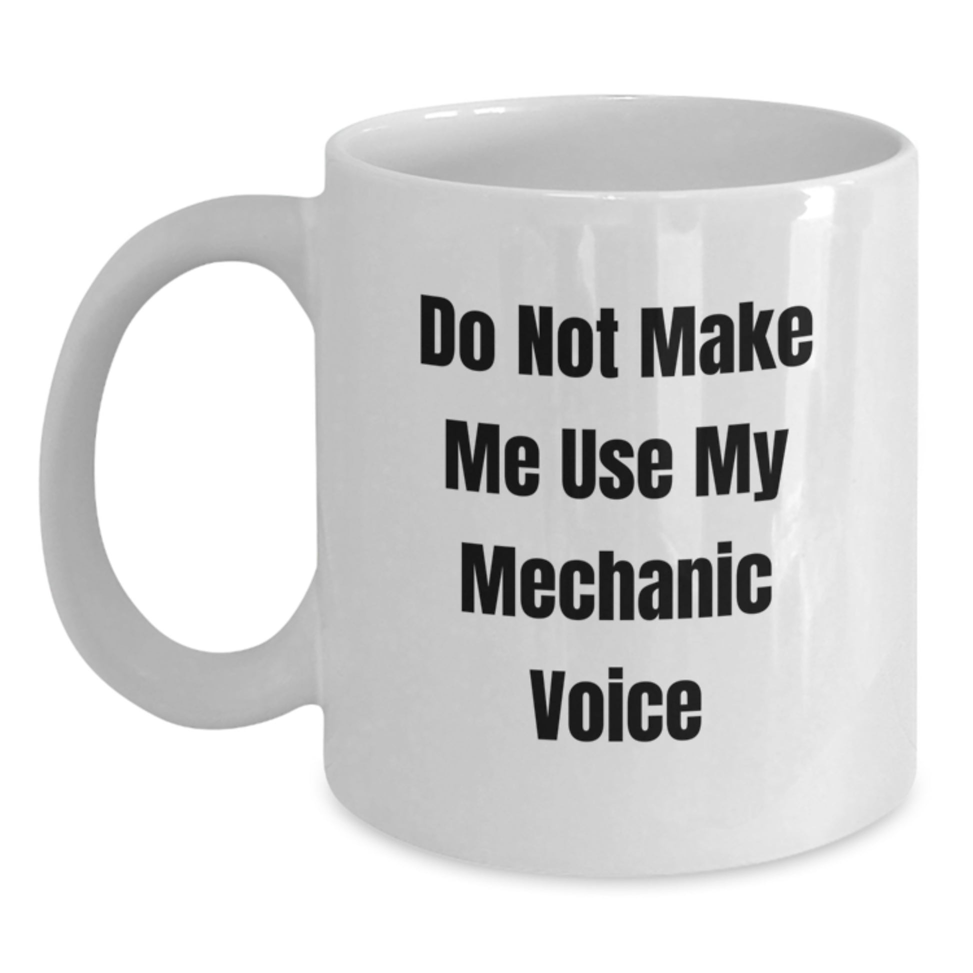 Funny Mechanic Gifts for Men from Friends - White Coffee Mug, 'Do Not Make Me Use My Mechanic Voice' Graduation Unique Gifts - Main