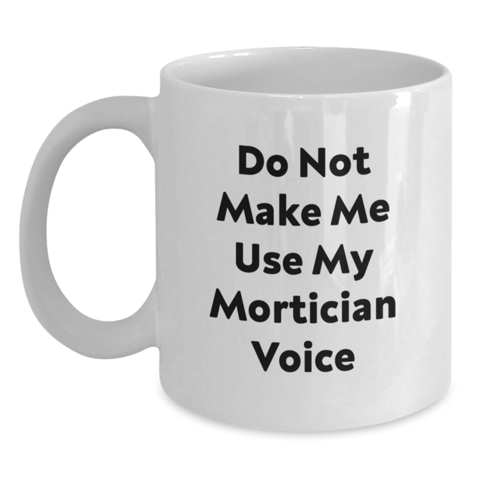 Mortician Humor White Coffee Mug Gifts for Mortician Friends from Family - Main