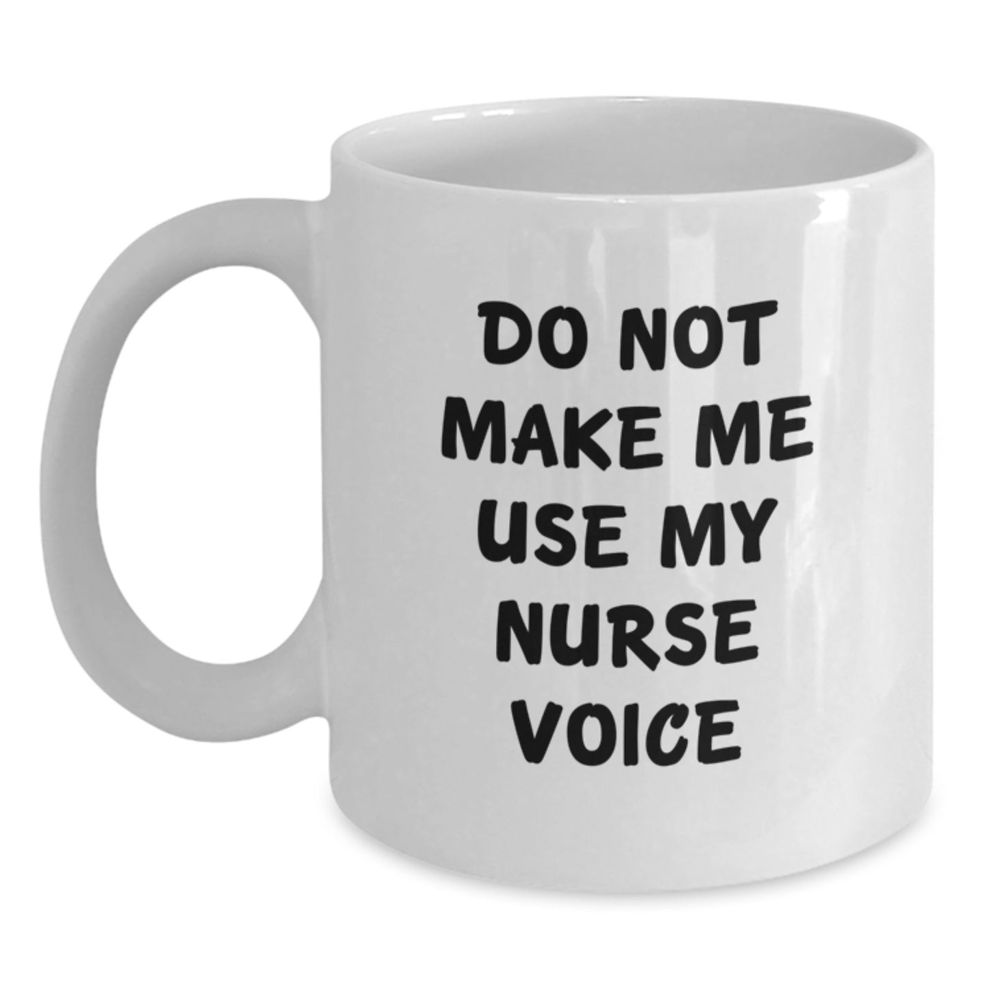 Funny Nurse Gifts from Friends - White Coffee Mug for Graduation Unique Gifts - 'Do Not Make Me Use My Nurse Voice' - Main