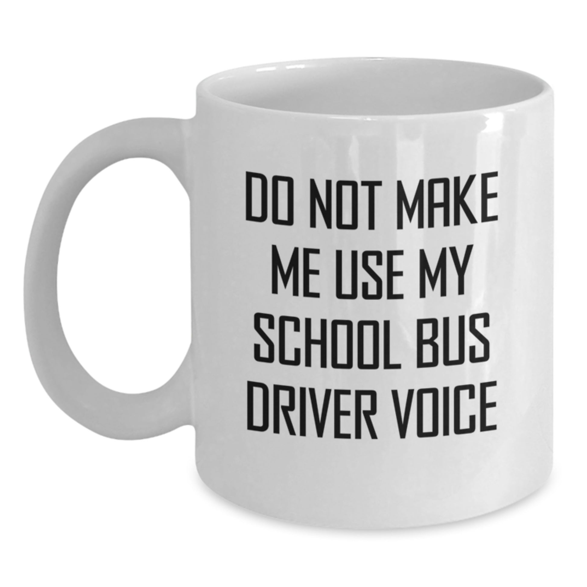Funny School Bus Driver Gifts from Men for Mom's Unique Mother's Day White Coffee Mug - Do Not Make Me Use My School Bus Driver Voice - Main