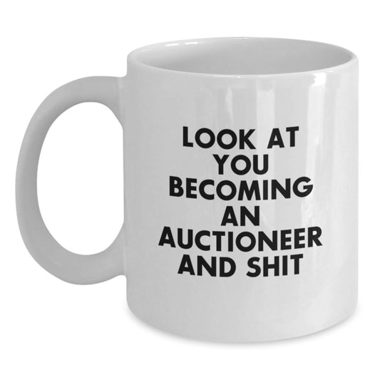 Auctioneer Funny Gifts, White Coffee Mugs for Men and Women, Unique Mother's Day Unique Gift from Friends, Family, or Coworkers - 'Look At You Becoming An Auctioneer And Shit' - Main