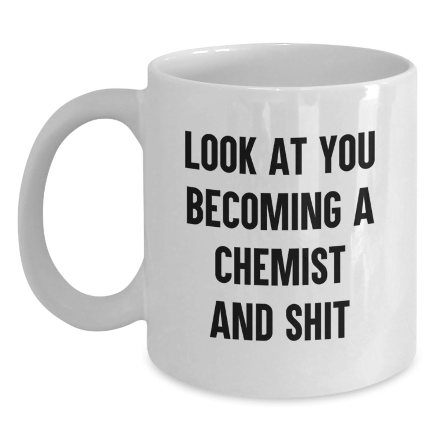 Look At You Becoming A Chemist, Funny Quote, Chemist Gifts from Men for Mom on Mother's Day, White Coffee Mug - Main