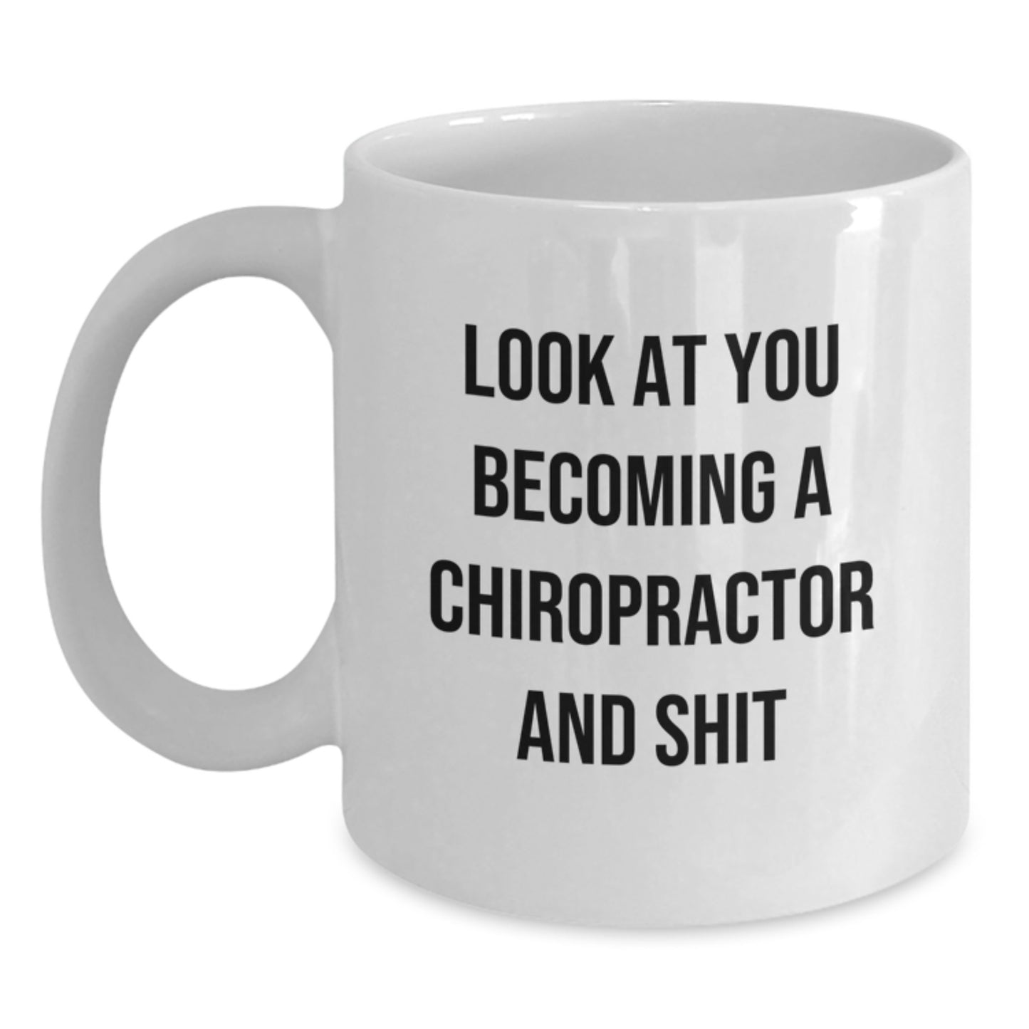 Funny Chiropractor Gifts from Friends for Men Graduation Unique White Coffee Mugs with Look At You Becoming A Chiropractor And Shit Quote - Main